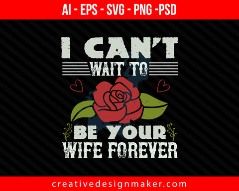 I can't wait to be your wife forever Bride Print Ready Editable T-Shirt SVG Design!