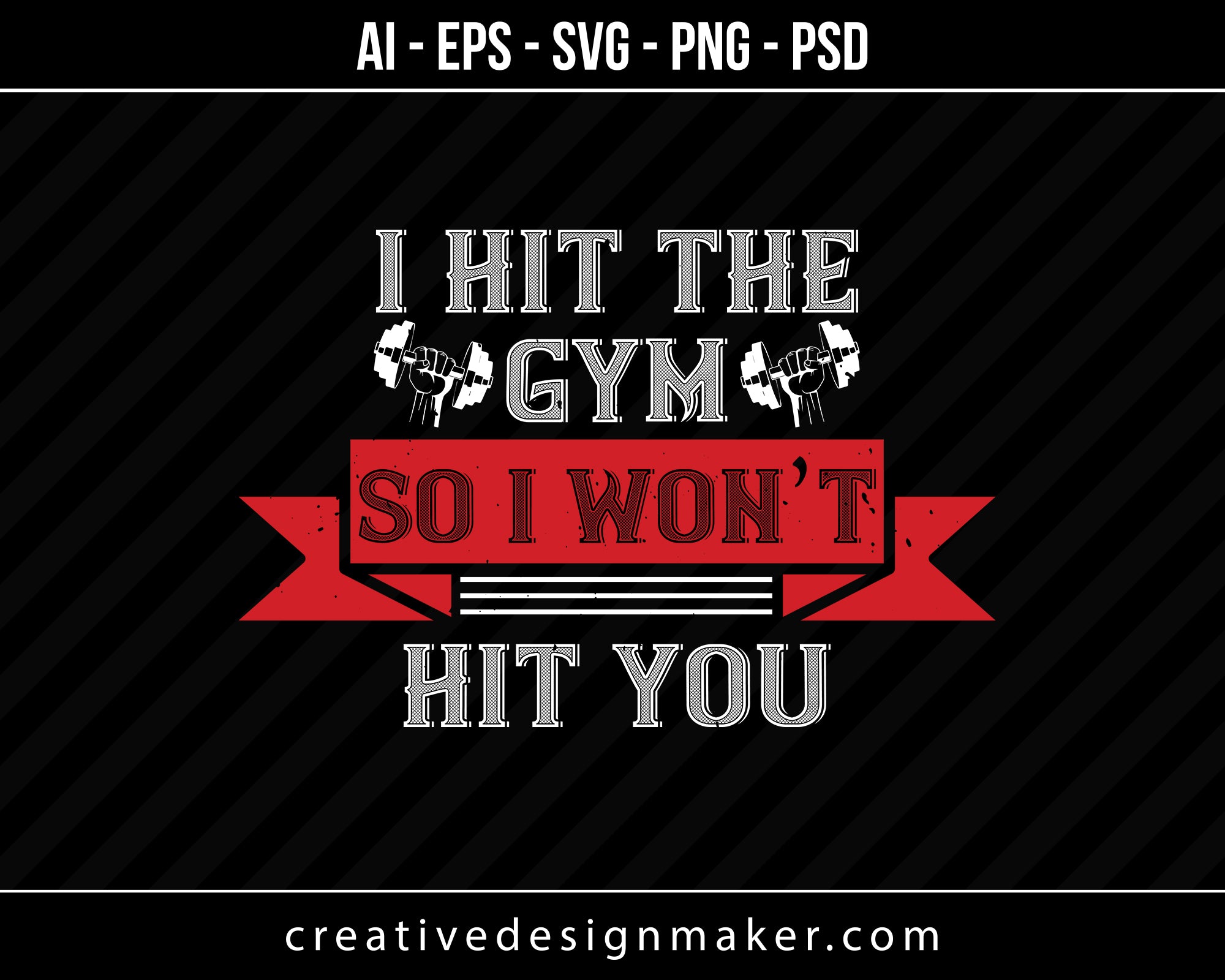 I Hit The Gym So I Would Not Hit You Print Ready Editable T-Shirt SVG Design!