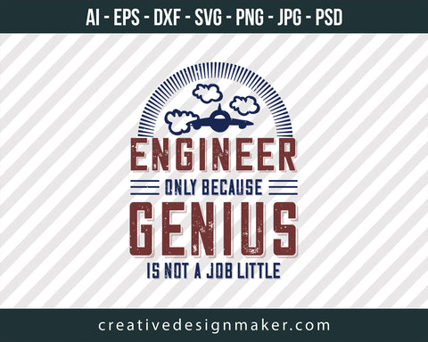 Engineer Only Because Genius Is Not A Job Little Print Ready Editable T-Shirt SVG Design!