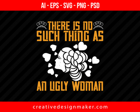 There is no such thing as an ugly Women's Day Print Ready Editable T-Shirt SVG Design!