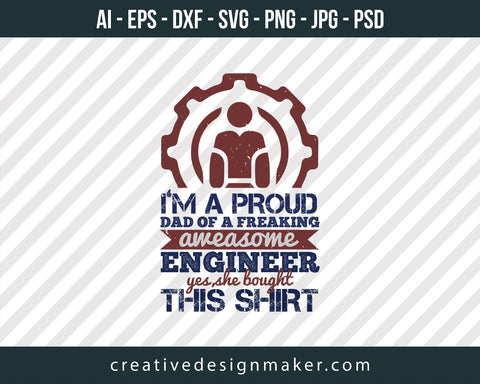 I’m A Proud Dad Of A Freaking Aweasome Engineer Yes She Bought This Shirt Engineer Print Ready Editable T-Shirt SVG Design!