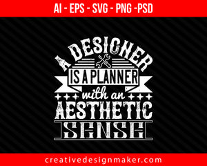 A designer is a planner with an aesthetic sense Architect Print Ready Editable T-Shirt SVG Design!