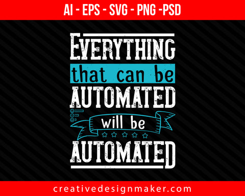Everything that can be automated will be automated Internet Print Ready Editable T-Shirt SVG Design!