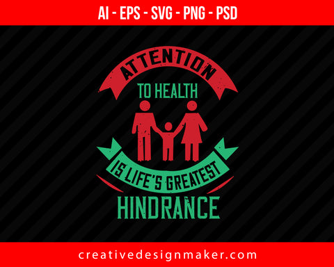 Attention To Health Is Life's Greatest Hindrance World Health Print Ready Editable T-Shirt SVG Design!