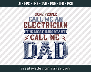 Some People Call Me An Electrician The Most Important Call Me Dad Engineer Print Ready Editable T-Shirt SVG Design!