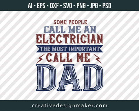 Some People Call Me An Electrician The Most Important Call Me Dad Engineer Print Ready Editable T-Shirt SVG Design!