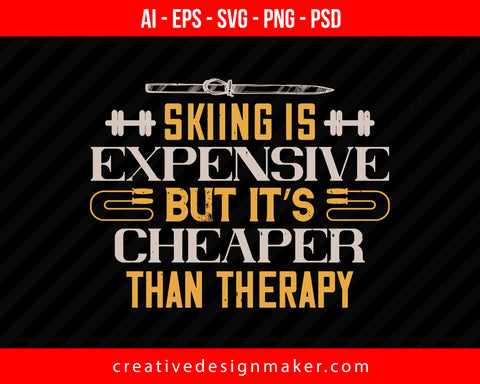Skiing is expensive, but it’s cheaper than therapy Print Ready Editable T-Shirt SVG Design!