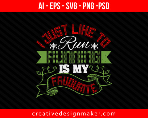 I Just Like To Run Running Is My Favourite Christmas Print Ready Editable T-Shirt SVG Design!