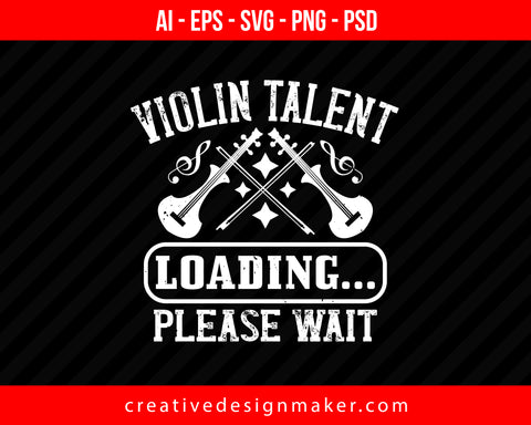 Violin talent loading...please wait Print Ready Editable T-Shirt SVG Design!