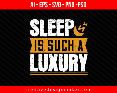 Sleep is such a luxury Print Ready Editable T-Shirt SVG Design!