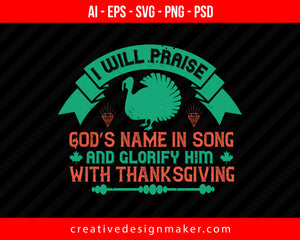 I will praise God’s name in song and glorify him with Thanksgiving Print Ready Editable T-Shirt SVG Design!