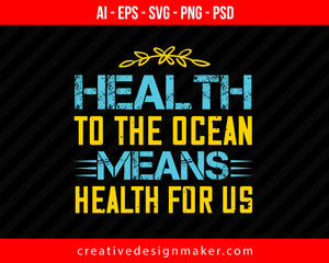 Health To The Ocean Means Health For Us World Health Print Ready Editable T-Shirt SVG Design!
