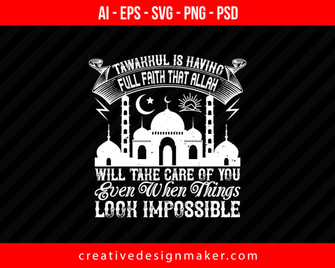 Tawakkul is having full faith that ALLAH will take care of you even when things look Impossible Islamic Print Ready Editable T-Shirt SVG Design!