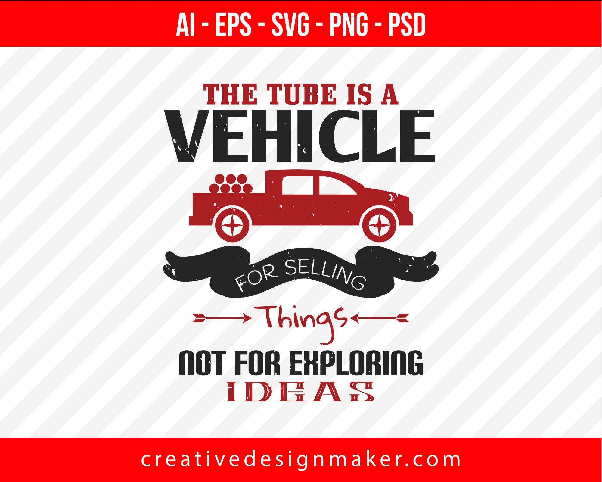 The Tube is a vehicle for selling things, not for exploring ideas Vehicles Print Ready Editable T-Shirt SVG Design!