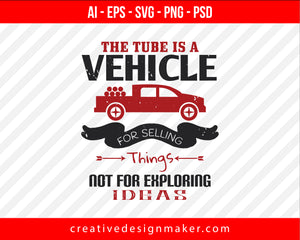 The Tube is a vehicle for selling things, not for exploring ideas Vehicles Print Ready Editable T-Shirt SVG Design!