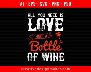 All you need is love and a bottle of Wine Print Ready Editable T-Shirt SVG Design!