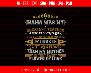 Mama Was My Greatest Teacher, A Teacher Of Compassion Mom Print Ready Editable T-Shirt SVG Design!