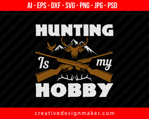 Hunting Is My Hobby Print Ready Editable T-Shirt SVG Design!