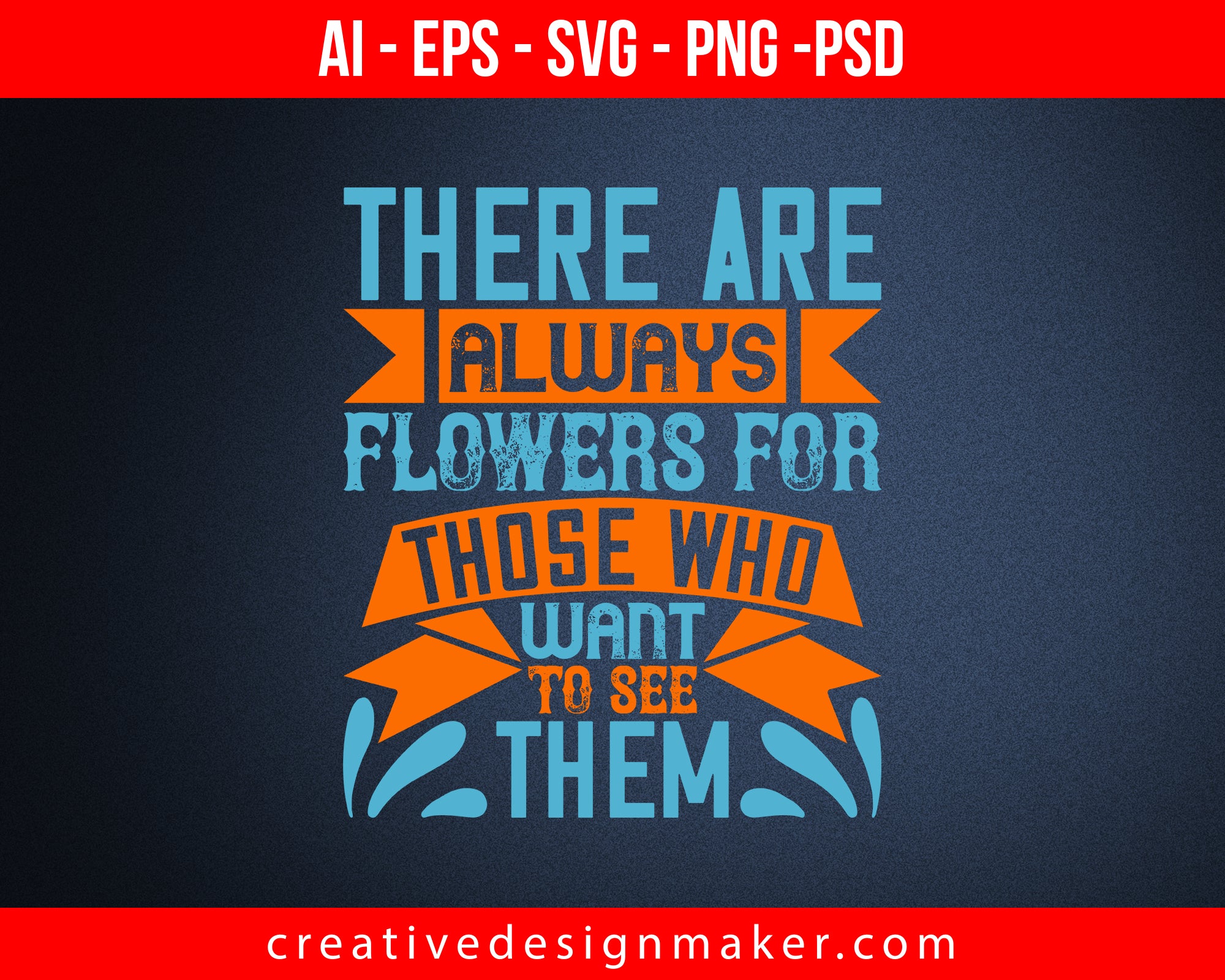 There are always flowers for those who want to see them Easter Print Ready Editable T-Shirt SVG Design!