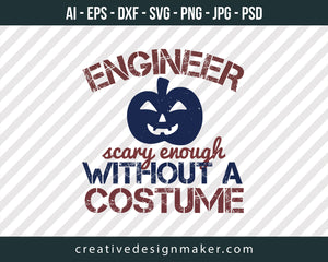 Engineer Scary Enough Without A Coustume Print Ready Editable T-Shirt SVG Design!