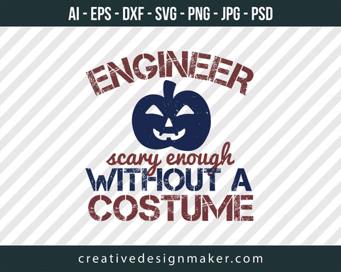 Engineer Scary Enough Without A Coustume Print Ready Editable T-Shirt SVG Design!