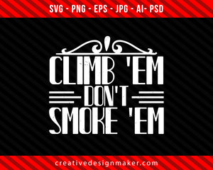 Climb 'em, don't smoke 'em Climbing Print Ready Editable T-Shirt SVG Design!