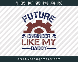 Future Engineer Like My Daddy Print Ready Editable T-Shirt SVG Design!