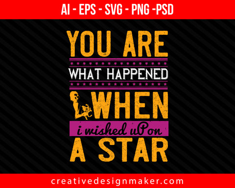 You are what happened when I wished upon a star Bride Print Ready Editable T-Shirt SVG Design!