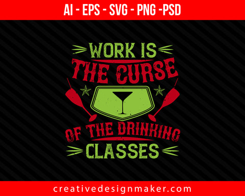 Work is the curse of the drinking classes Print Ready Editable T-Shirt SVG Design!