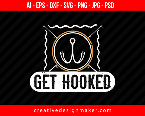 Get hooked Fishing Print Ready Editable T-Shirt SVG Design!