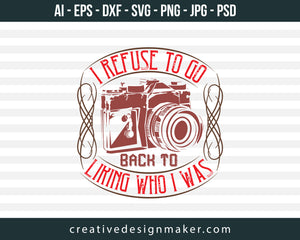 I Refuse To Go Back To Photography Print Ready Editable T-Shirt SVG Design!