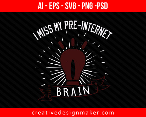 i miss my pre-internet brain Print Ready Editable T-Shirt SVG Design!