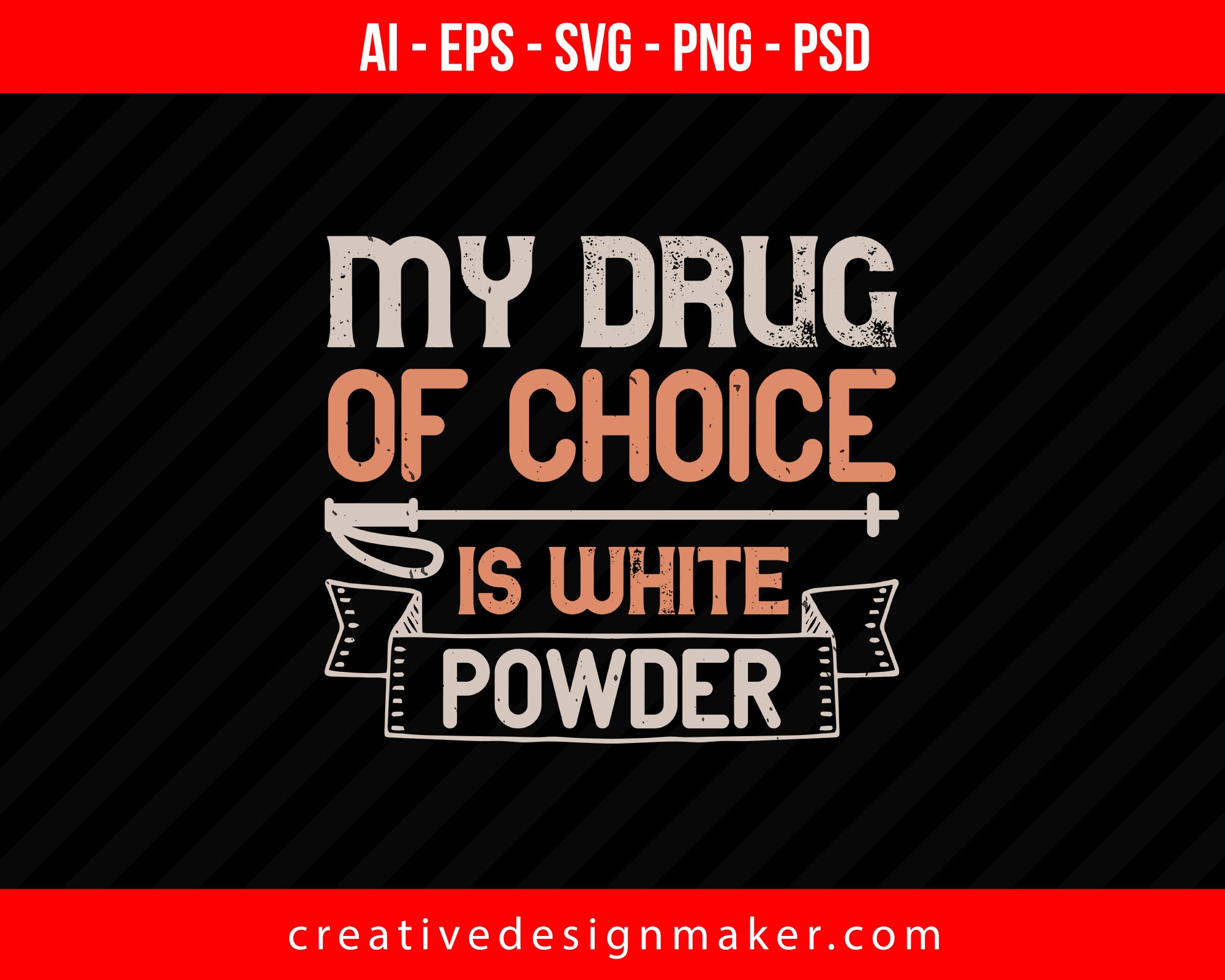 My drug of choice is white powder Skiing Print Ready Editable T-Shirt SVG Design!