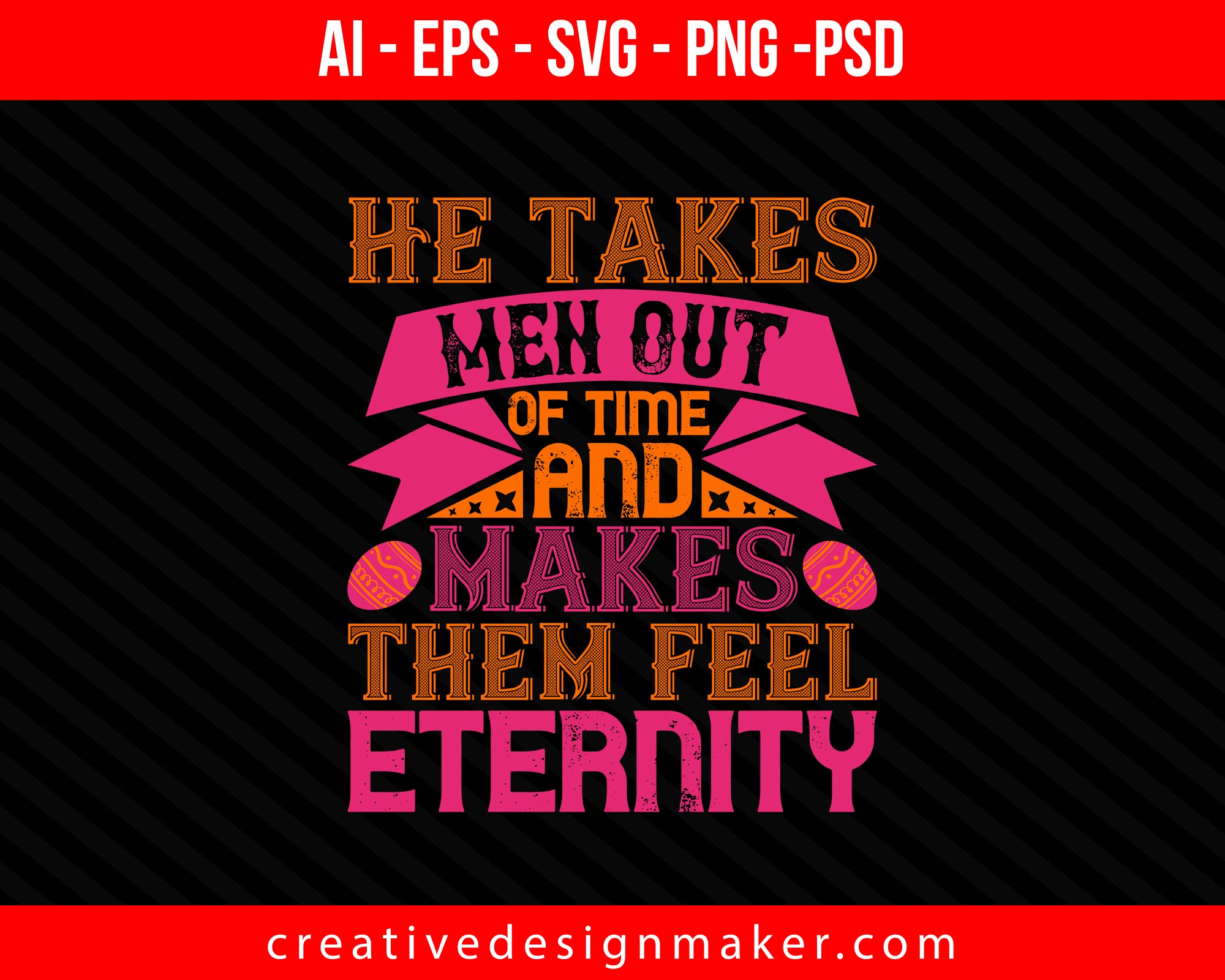 He takes men out of time and makes them feel eternity Easter Print Ready Editable T-Shirt SVG Design!