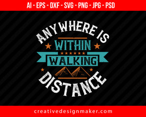 Anywhere Is 'Within Walking Distance Hiking Print Ready Editable T-Shirt SVG Design!