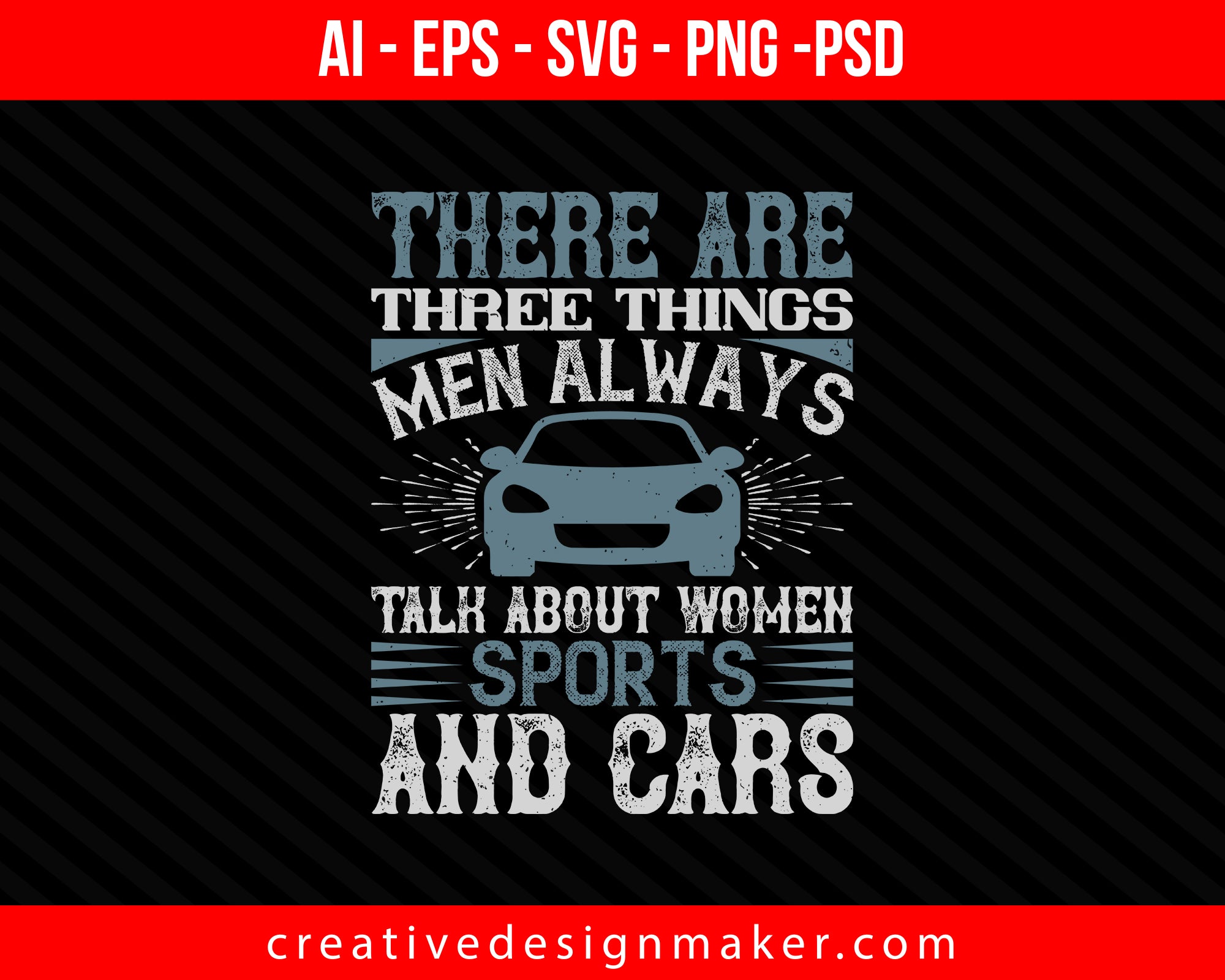 There are three things men always talk about – women, sports, and Car Print Ready Editable T-Shirt SVG Design!