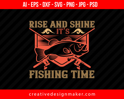 Rise and shine, it’s fishing time Print Ready Editable T-Shirt SVG Design!