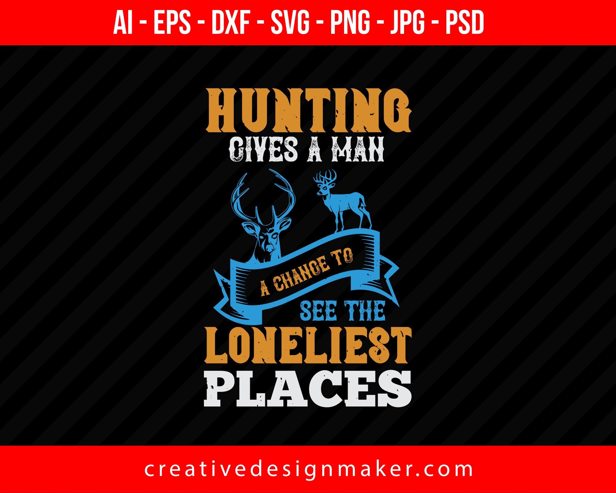 Hunting Gives A Man A Change To Fee The Loneliest Places Print Ready Editable T-Shirt SVG Design!