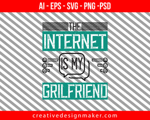 The Internet is my grilfriend Print Ready Editable T-Shirt SVG Design!