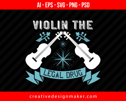 Violin the legal drug Print Ready Editable T-Shirt SVG Design!