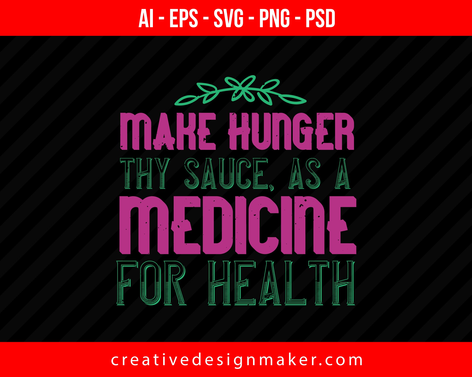 Make Hunger Thy Sauce, As A Medicine For Health World Print Ready Editable T-Shirt SVG Design!