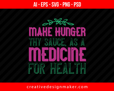 Make Hunger Thy Sauce, As A Medicine For Health World Print Ready Editable T-Shirt SVG Design!