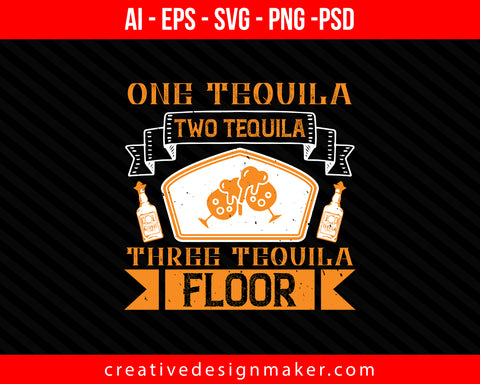 One tequila, two tequila, three tequila, floor Drinking Print Ready Editable T-Shirt SVG Design!