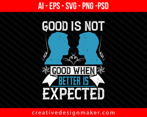 Good is not good when better is expected Coaching Print Ready Editable T-Shirt SVG Design!