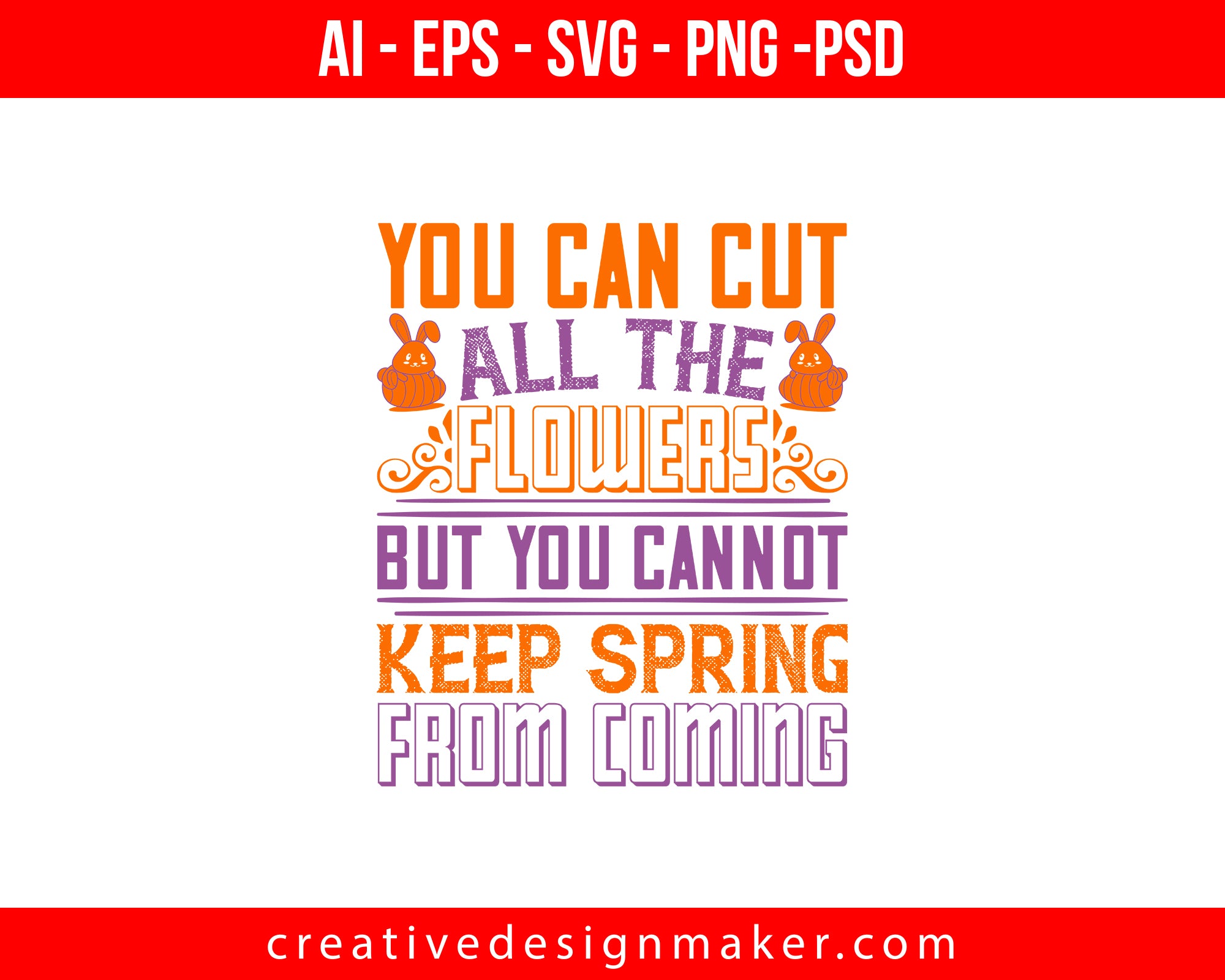 You can cut all the flowers but you cannot keep spring from coming Easter Print Ready Editable T-Shirt SVG Design!