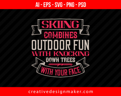 Skiing combines outdoor fun with knocking down trees with your face Skiing Print Ready Editable T-Shirt SVG Design!