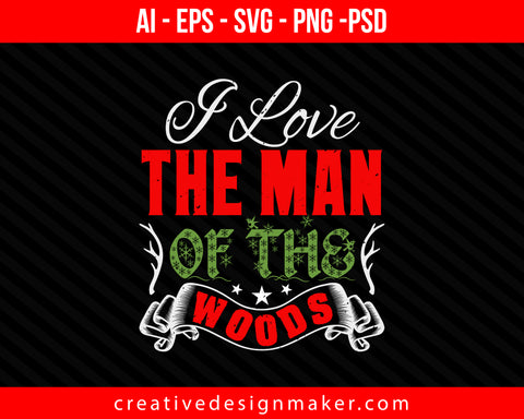 I Love the Man of the Woods Christmas Print Ready Editable T-Shirt SVG Design!