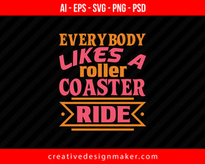 Everybody likes a roller coaster ridee Roller Print Ready Editable T-Shirt SVG Design!