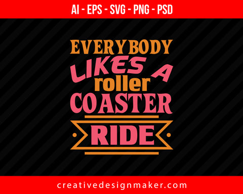 Everybody likes a roller coaster ridee Roller Print Ready Editable T-Shirt SVG Design!