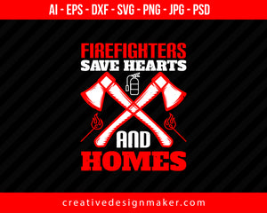 Firefighters Save Hearts And Homes Print Ready Editable T-Shirt SVG Design!